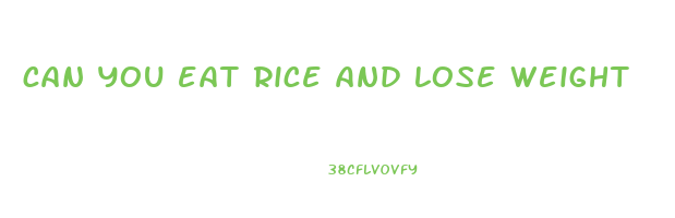 can you eat rice and lose weight