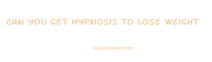 can you get hypnosis to lose weight