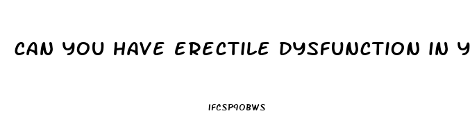 can you have erectile dysfunction in your 20s