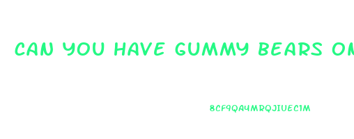 can you have gummy bears on a clear liquid diet