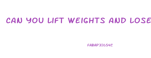 can you lift weights and lose weight