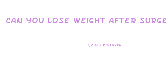 can you lose weight after surgery