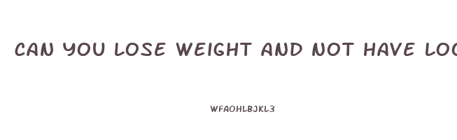 can you lose weight and not have loose skin