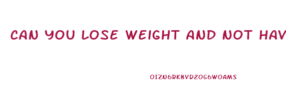 can you lose weight and not have saggy skin