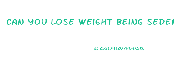 can you lose weight being sedentary