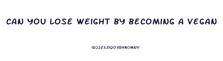 can you lose weight by becoming a vegan