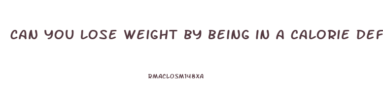 can you lose weight by being in a calorie deficit