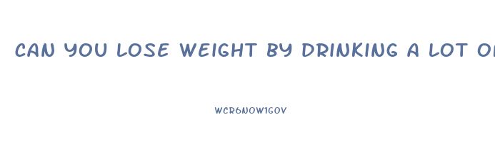 can you lose weight by drinking a lot of water