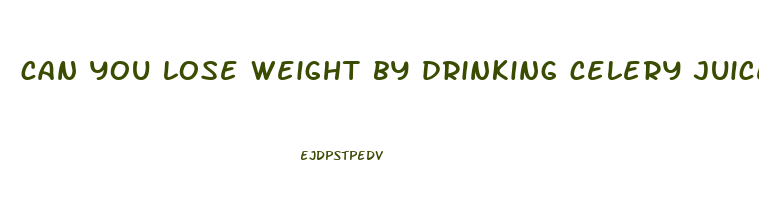 can you lose weight by drinking celery juice every morning