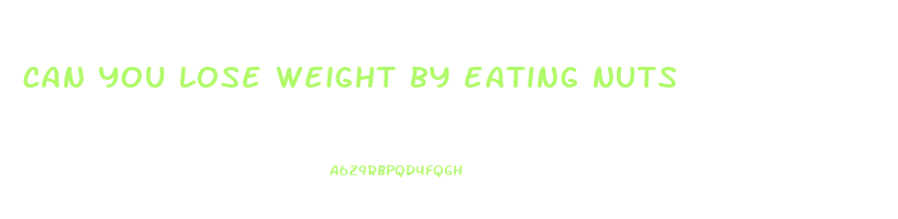 can you lose weight by eating nuts