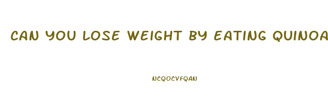 can you lose weight by eating quinoa