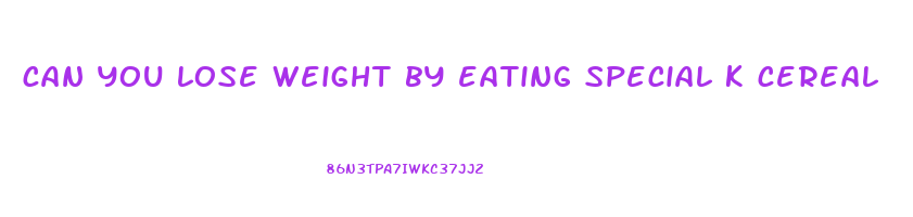 can you lose weight by eating special k cereal