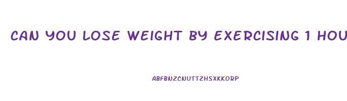 can you lose weight by exercising 1 hour a day