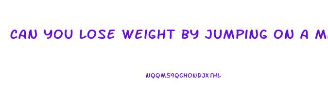 can you lose weight by jumping on a mini trampoline