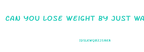 can you lose weight by just walking