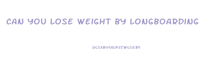 can you lose weight by longboarding