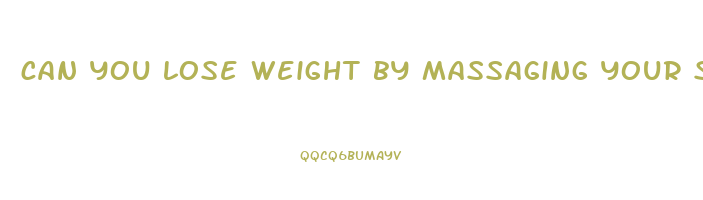 can you lose weight by massaging your stomach