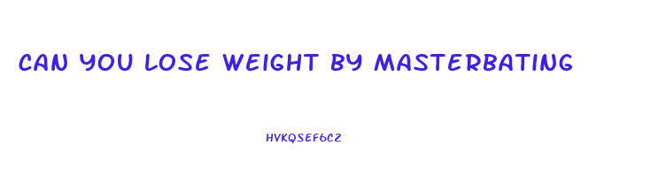 can you lose weight by masterbating