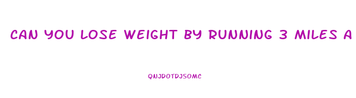 can you lose weight by running 3 miles a day