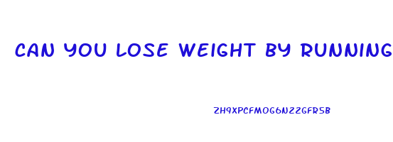 can you lose weight by running