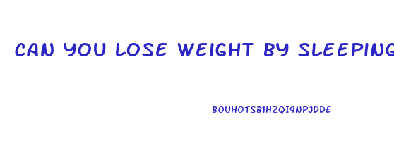 can you lose weight by sleeping a lot