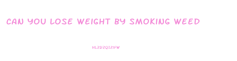 can you lose weight by smoking weed