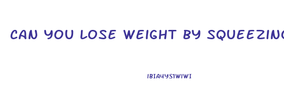 can you lose weight by squeezing your stomach