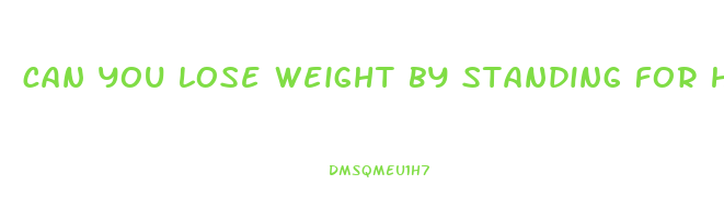 can you lose weight by standing for hours