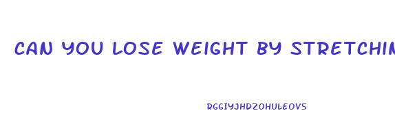 can you lose weight by stretching