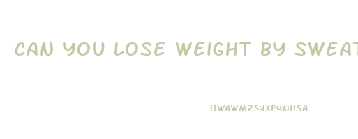 can you lose weight by sweating in your sleep