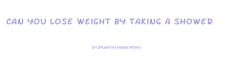 can you lose weight by taking a shower