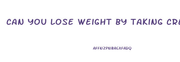can you lose weight by taking creatine
