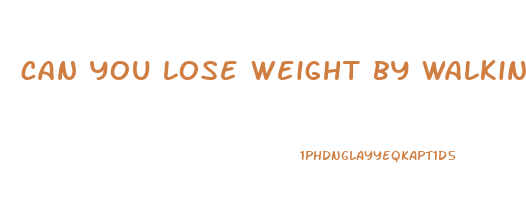 can you lose weight by walking