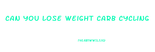 can you lose weight carb cycling