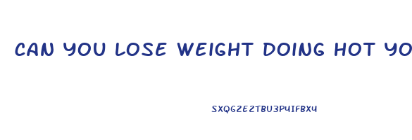 can you lose weight doing hot yoga