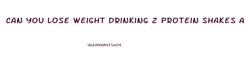 can you lose weight drinking 2 protein shakes a day