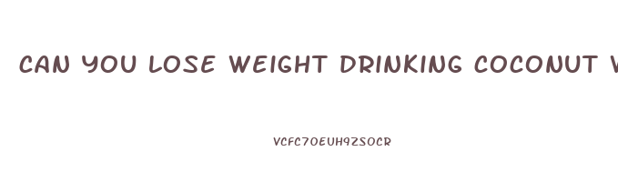 can you lose weight drinking coconut water