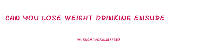 can you lose weight drinking ensure