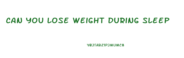 can you lose weight during sleep