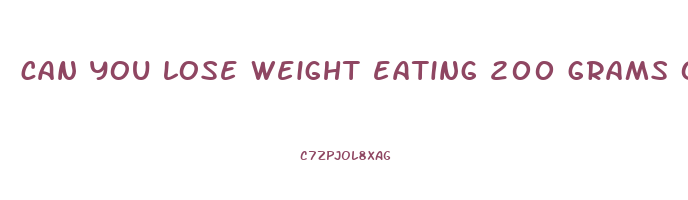can you lose weight eating 200 grams of carbs