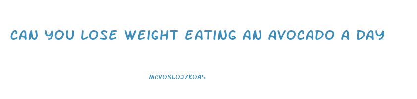 can you lose weight eating an avocado a day