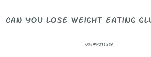 can you lose weight eating gluten free