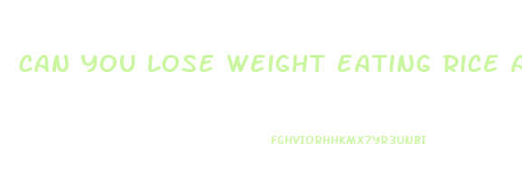 can you lose weight eating rice and chicken