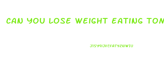 can you lose weight eating tomato sandwiches
