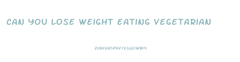 can you lose weight eating vegetarian