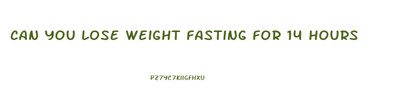 can you lose weight fasting for 14 hours