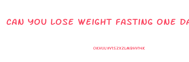 can you lose weight fasting one day a week