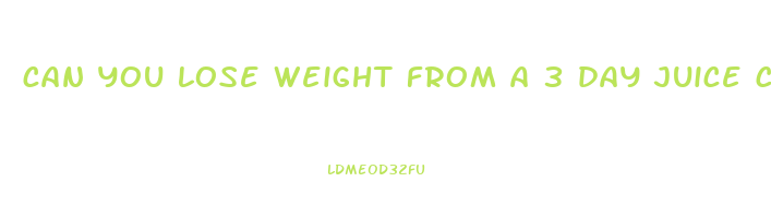 can you lose weight from a 3 day juice cleanse