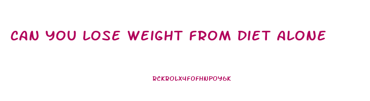 can you lose weight from diet alone