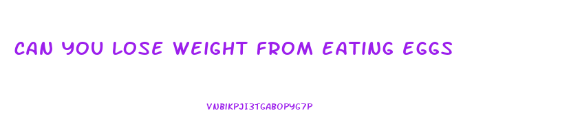 can you lose weight from eating eggs